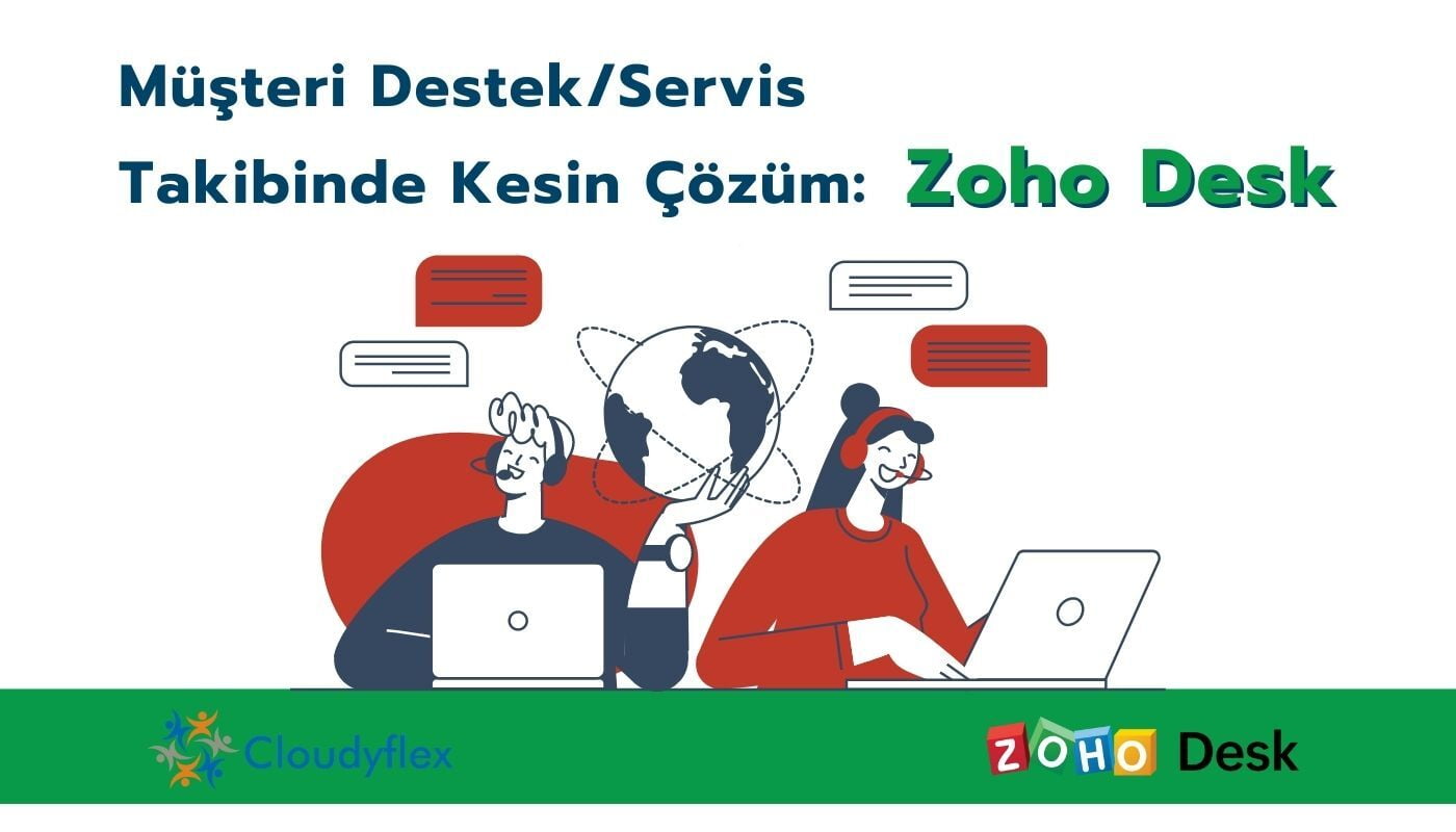 Müşteri Destek ve Servis Takibinde Kesin Çözüm: Zoho Desk 